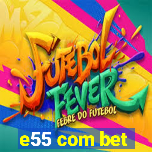 e55 com bet